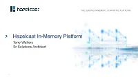 Hazelcast In-Memory Platform Terry Walters Sr Solutions Architect