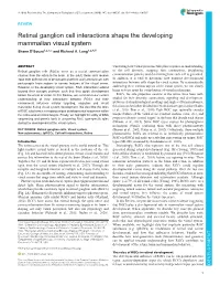 Retinal Ganglion Cell Interactions Shape the Developing Mammalian Visual System Shane D’Souza1,2,3,* and Richard A