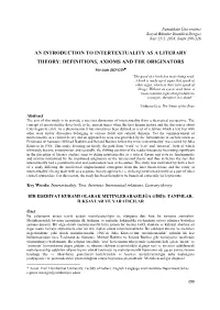 AN INTRODUCTION to INTERTEXTUALITY AS a LITERARY THEORY: DEFINITIONS, AXIOMS and the ORIGINATORS Mevlüde ZENGİN∗ “The Good of a Book Lies in Its Being Read