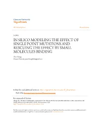 IN SILICO MODELING the EFFECT of SINGLE POINT MUTATIONS and RESCUING the EFFECT by SMALL MOLECULES BINDING Zhe Zhang Clemson University, Jasonzhangz888@Gmail.Com