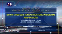 Dpwh Strategic Infrastructure Programs and Policies Secretary Mark A