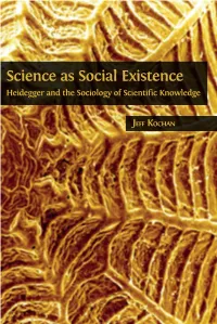 Science As Social Existence Heidegger and the Sociology of Scientiﬁ C Knowledge