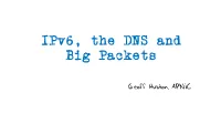 Ipv6, the DNS and Big Packets