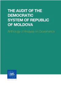 THE AUDIT of the DEMOCRATIC SYSTEM of REPUBLIC of MOLDOVA Anthology of Analysis on Governance