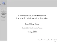 Fundamentals of Mathematics Lecture 3: Mathematical Notation Guan-Shieng Fundamentals of Mathematics Huang Lecture 3: Mathematical Notation References