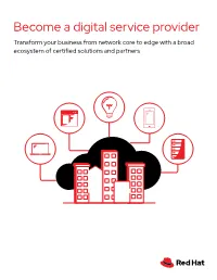 Become a Digital Service Provider Transform Your Business from Network Core to Edge with a Broad Ecosystem of Certified Solutions and Partners See What’S Inside