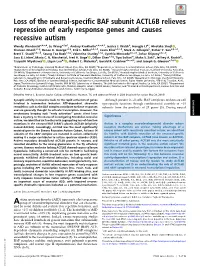 Loss of the Neural-Specific BAF Subunit ACTL6B Relieves PNAS PLUS Repression of Early Response Genes and Causes Recessive Autism