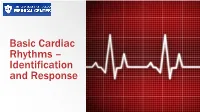 Basic Cardiac Rhythms – Identification and Response Module 1 ANATOMY, PHYSIOLOGY, & ELECTRICAL CONDUCTION Objectives
