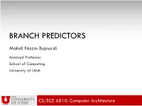 BRANCH PREDICTORS Mahdi Nazm Bojnordi Assistant Professor School of Computing University of Utah