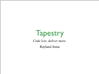 Code Less, Deliver More. Rayland Jeans What Is Apache Tapestry?