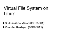 Virtual File System on Linux Lsudhanshoo Maroo(00D05001) Lvirender Kashyap (00D05011) Virtual File System on Linux