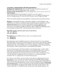 LECTURE 9: CHROMOSOMAL REARRANGEMENTS II Reading for This and Last Lecture: Ch