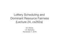 Lottery Scheduling and Dominant Resource Fairness (Lecture 24, Cs262a)