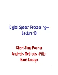 Digital Speech Processing— Lecture 10 Short-Time Fourier Analysis