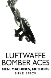 Luftwaffe Bomber Aces; Men, Machines, Methods