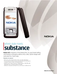 Substance Nokia E65 Integrates a Long Battery Life, 3G, Quad-Band Calling, and Multiple Messaging Options Into a Slim, Stylish Design with Dedicated One Touch Keys
