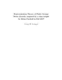 Representation Theory of Finite Groups Notes (Loosely) Inspired by a Class Taught by Brian Parshall in Fall 2017
