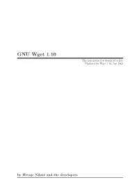 GNU Wget 1.10 the Non-Interactive Download Utility Updated for Wget 1.10, Apr 2005