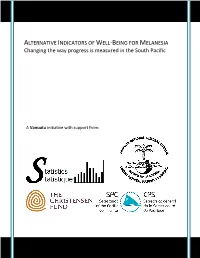ALTERNATIVE INDICATORS of WELL-BEING for MELANESIA Changing the Way Progress Is Measured in the South Pacific