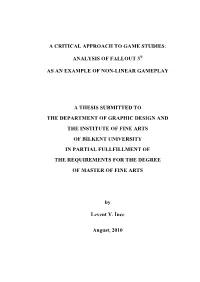 A Critical Approach to Game Studies: Analysis of Fallout 3® As an Example of Non-Linear Gameplay a Thesis Submitted to the Depa