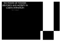 THE POWER of POWDER: LIFE-FORCE and MOTILITY in CUBAN DIVINATION Martin Holbraad ANA and Transgres- Cal Propositions’ (156)