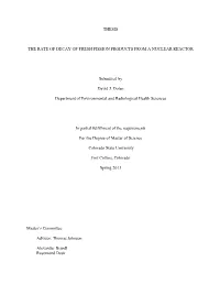 THESIS the RATE of DECAY of FRESH FISSION PRODUCTS from a NUCLEAR REACTOR Submitted by David J. Dolan Department of Environment