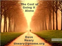 The Cost of Going It Alone Dave Neary Dneary@Gnome.Org