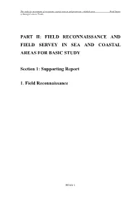PART II: FIELD RECONNAISSANCE and FIELD SERVEY in SEA and COASTAL AREAS for BASIC STUDY Section 1: Supporting Report 1. Field Re
