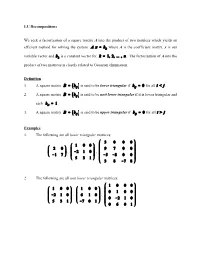 LU Decompositions We Seek a Factorization of a Square Matrix a Into the Product of Two Matrices Which Yields an Efficient Method