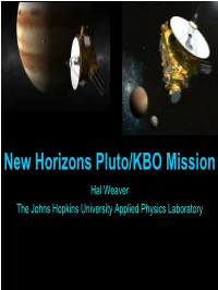 New Horizons Pluto/KBO Mission Hal Weaver the Johns Hopkins University Applied Physics Laboratory to Pluto and Beyond