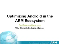 Optimizing Android in the ARM Ecosystem Rod.Crawford@Arm.Com ARM Strategic Software Alliances