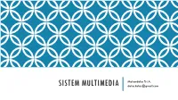 SISTEM MULTIMEDIA Deka.Kelas@Gmail.Com MATERI PERKULIAHAN