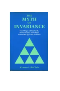 Ernest G. Mcclain the MYTH of INVARIANCE the Origin of the Gods, Mathematics and Music from the Ṛg Veda to Plato