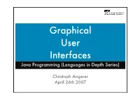 Graphical User Interfaces with Java: Basics Abstract Window Toolkit (AWT) Java SWING (Standard Widget Toolkit (SWT)): Not Today