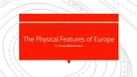 The Physical Features of Europe 6Th Grade World Studies LABEL the FOLLOWING FEATURES on the MAP