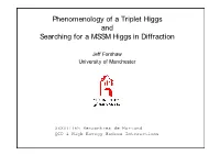 Phenomenology of a Triplet Higgs and Searching for a MSSM Higgs in Diffraction