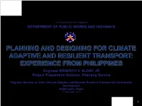 PLANNING and DESIGNING for CLIMATE ADAPTIVE and RESILIENT TRANSPORT: EXPERIENCE from PHILIPPINES Engineer ERNESTO V