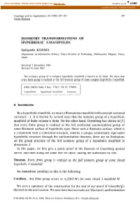 ISOMETRY TRANSFORMATIONS of HYPERBOLIC 3-MANIFOLDS Sadayoshi KOJIMA 0. Introduction by a Hyperbolic Manifold, We Mean a Riemanni