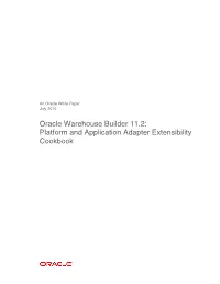 Oracle Warehouse Builder 11.2: Platform and Application Adapter Extensibility Cookbook