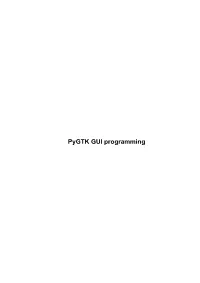 Pygtk GUI Programming Pygtk GUI Programming Table of Contents Pygtk GUI Programming