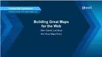 Building Great Maps for the Web Allen Carroll, Lee Bock Esri Story Maps Team What We’Ll Cover in This Session