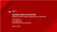 ANSIBLE SERVICE BROKER Deploying Multi-Container Applications on Openshift Todd Sanders John Matthews Openshift Commons Briefing