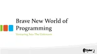 Brave New World of Programming Venturing Into the Unknown