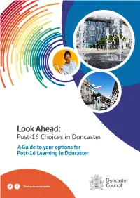 Look Ahead: Post-16 Choices in Doncaster a Guide to Your Options for Post-16 Learning in Doncaster It’S Your Choice in Doncaster