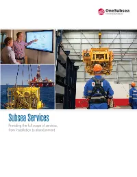Subsea Services Providing the Full Scope of Services, from Installation to Abandonment 2 Global Reach, Life-Of-Field Focus