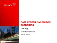 DATA CENTER BANDWIDTH SCENARIOS Scott Kipp Skipp@Brocade.Com March 2014