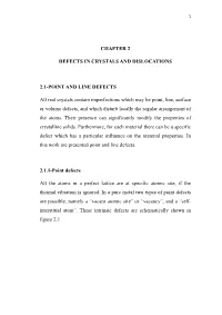 CHAPTER 2 DEFECTS in CRYSTALS and DISLOCATIONS 2.1-POINT and LINE DEFECTS All Real Crystals Contain Imperfections Which May Be P