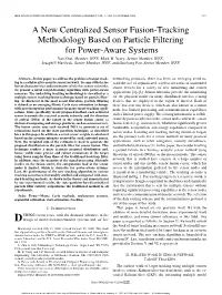 A New Centralized Sensor Fusion-Tracking Methodology Based on Particle Filtering for Power-Aware Systems Yan Zhai, Member, IEEE, Mark B