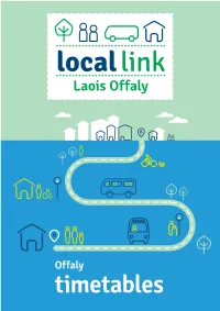 Offaly Timetables *Please Note All Times Are Approximate and Subject to Change Local Link Laois Offaly 1 Timetables