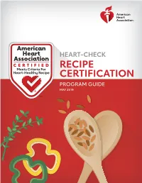 RECIPE CERTIFICATION PROGRAM GUIDE MAY 2019 WELCOME! Congratulations on Choosing to Connect Your Company and Brand with Consumers’ Interest in Heart Health